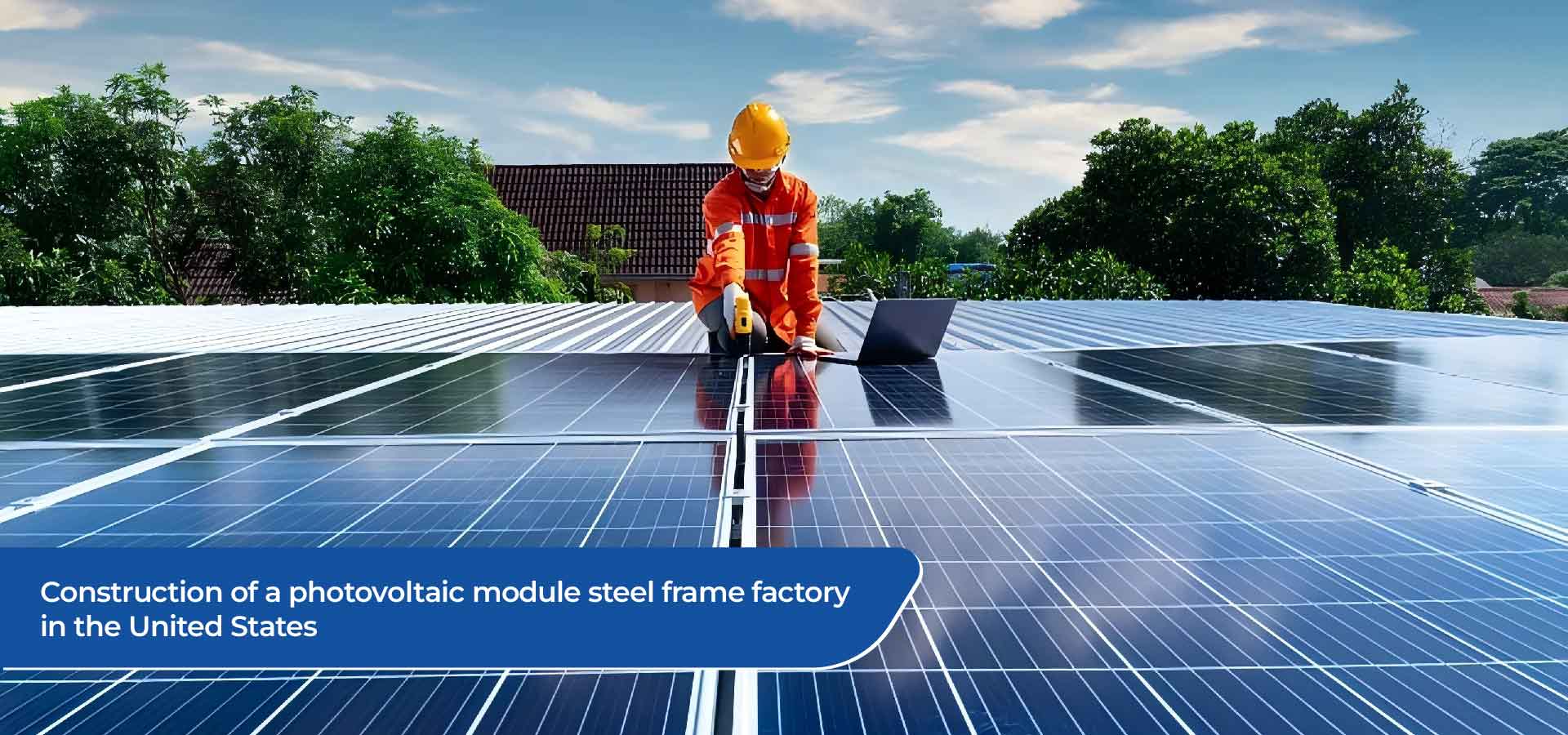 Construcción de un módulo fotovoltaico Fábrica de marco de acero en los Estados Unidos